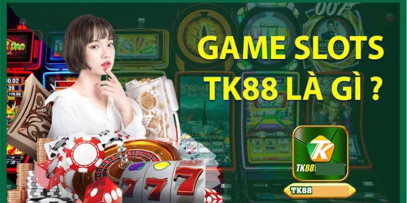 Giới thiệu đôi nét về sảnh game Slot kinh điển tại TK88