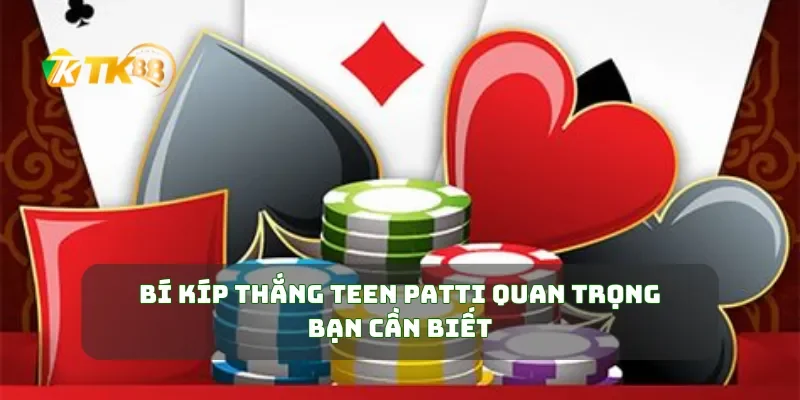 Bí Kíp Thắng Teen Patti Chiến Thuật Đánh Bại Đối Thủ Dễ Dàng 1 Bí kíp thắng Teen Patti quan trọng bạn cần biết