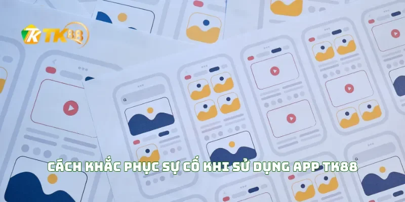 Tải APP TK88 4 Cách Khắc Phục Sự Cố Khi Sử Dụng APP TK88