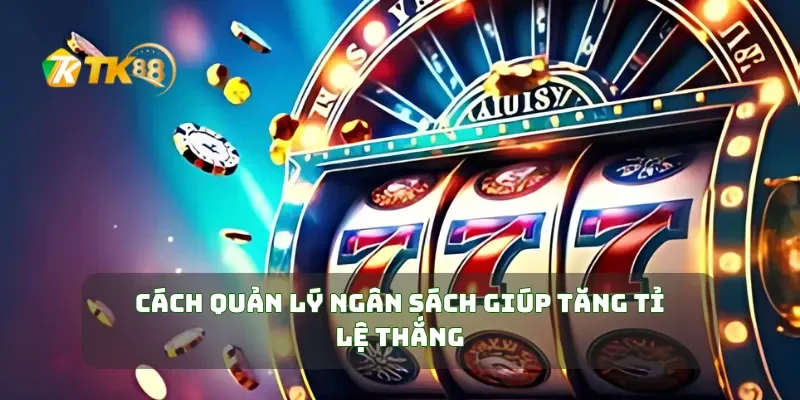 Mẹo Chơi Slot Game Chiến Thuật Để Chiến Thắng Dễ Dàng 3 Cách quản lý ngân sách giúp tăng tỉ lệ thắng