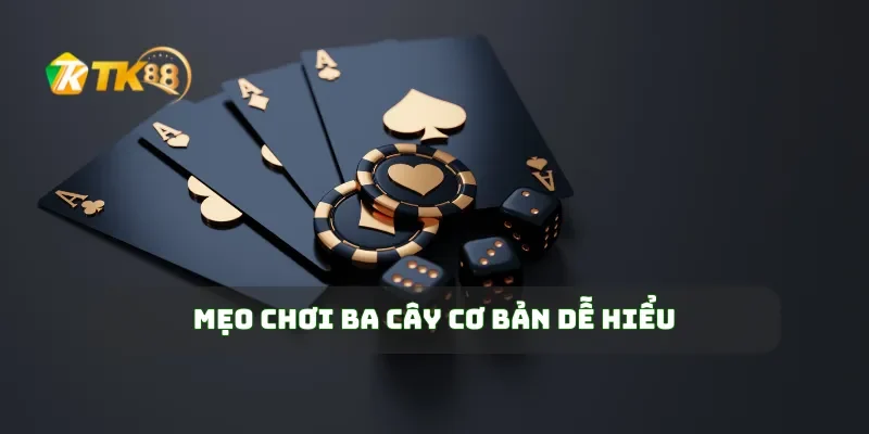 Mẹo Chơi Ba Cây Dễ Dàng Thắng Lớn Mỗi Lần Đặt Cược 1 Mẹo chơi ba cây cơ bản dễ hiểu