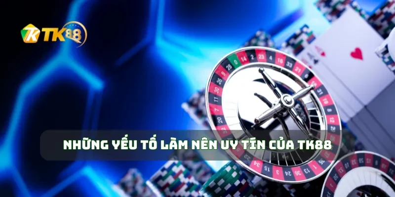 Giới Thiệu TK88 3 Những yếu tố làm nên uy tín của TK88