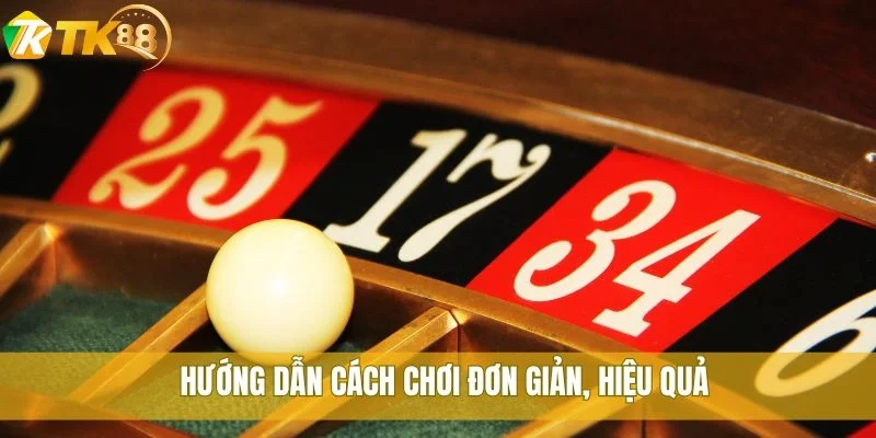 Bí quyết chơi Roulette hiệu quả và dễ hiểu nhất tại TK88 2 Hướng dẫn cách chơi đơn giản, hiệu quả