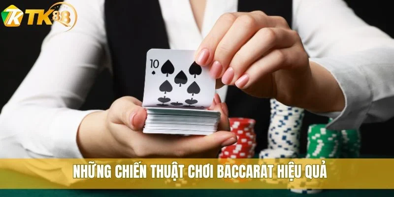Bật mí cách thắng Baccarat tại TK88 theo lối đánh cao thủ 2 Những chiến thuật chơi Baccarat hiệu quả